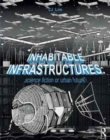 Image for Inhabitable infrastructures  : science fiction or urban future?