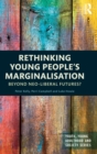 Image for Rethinking young people&#39;s marginalisation  : beyond neo-liberal futures?