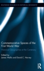 Image for Commemorative spaces of the First World War  : historical geographies at the centenary