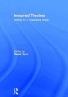 Image for Imagined theatres  : writing for a theoretical stage