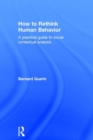 Image for How to Rethink Human Behavior : A Practical Guide to Social Contextual Analysis