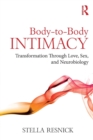 Image for Body-to-body intimacy  : transformation through love, sex, and neurobiology