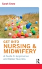 Image for Get into Nursing &amp; Midwifery : A Guide to Application and Career Success