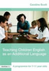Image for Teaching Children English as an Additional Language : A Programme for 7-12 Year Olds