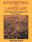 Image for Interpreting the Landscape : Landscape Archaeology and Local History