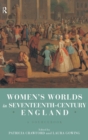 Image for Women&#39;s Worlds in Seventeenth Century England : A Sourcebook