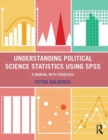 Image for Understanding Political Science Statistics using SPSS : A Manual with Exercises