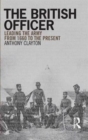 Image for The British officer  : leading the army from 1660 to the present
