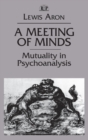 Image for A meeting of minds  : mutuality in psychoanalysis