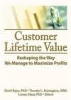 Image for Customer Lifetime Value : Reshaping the Way We Manage to Maximize Profits