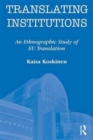 Image for Translating institutions  : an ethnographic study of EU translation