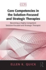 Image for Core Competencies in the Solution-Focused and Strategic Therapies : Becoming a Highly Competent Solution-Focused and Strategic Therapist