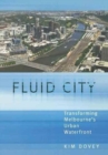 Image for Fluid city  : transforming Melbourne&#39;s urban waterfront