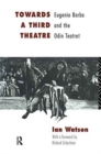 Image for Towards a Third Theatre : Eugenio Barba and the Odin Teatret