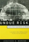 Image for Undue risk  : secret state experiments on humans