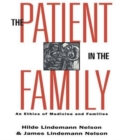 Image for The patient in the family  : an ethics of medicine and families