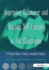Image for Improving Behaviour and Raising Self-Esteem in the Classroom : A Practical Guide to Using Transactional Analysis