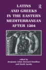 Image for Latins and Greeks in the Eastern Mediterranean After 1204