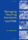 Image for Managing Teaching Assistants : A Guide for Headteachers, Managers and Teachers