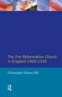 Image for The Pre-Reformation Church in England 1400-1530