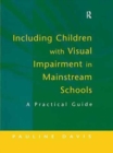 Image for Including Children with Visual Impairment in Mainstream Schools : A Practical Guide