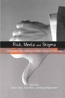 Image for Risk, Media and Stigma : Understanding Public Challenges to Modern Science and Technology