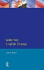 Image for Watching English Change : An Introduction to the Study of Linguistic Change in Standard Englishes in the 20th Century