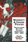 Image for Maternity and Gender Policies : Women and the Rise of the European Welfare States, 18802-1950s
