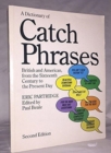 Image for A Dictionary of Catch Phrases : British and American, from the Sixteenth Century to the Present Day