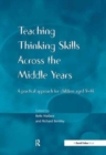 Image for Teaching Thinking Skills across the Middle Years : A Practical Approach for Children Aged 9-14