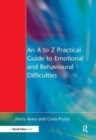 Image for An A to Z Practical Guide to Emotional and Behavioural Difficulties