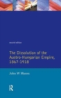 Image for The Dissolution of the Austro-Hungarian Empire, 1867-1918