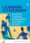 Image for Learning Citizenship : Practical Teaching Strategies for Secondary Schools