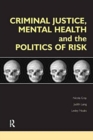Image for Criminal Justice, Mental Health and the Politics of Risk