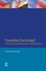 Image for Founding Sociology? Talcott Parsons and the Idea of General Theory.