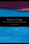 Image for Reason to Change : A Rational Emotive Behaviour Therapy (REBT) Workbook
