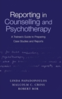 Image for Reporting in counselling and psychotherapy  : a trainee&#39;s guide to preparing case studies and reports