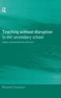 Image for Teaching without disruption in secondary schools  : a model for managing pupil behaviour