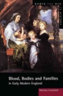Image for Blood, Bodies and Families in Early Modern England