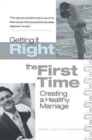 Image for Getting It Right the First Time : Creating a Healthy Marriage