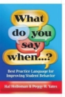 Image for What do you say when...?  : best practice language for improving student behavior
