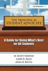 Image for The principal as student advocate  : a guide for doing what&#39;s best for all students