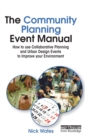 Image for The community planning event manual  : how to use collaborative planning and urban design events to improve your environment