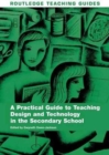 Image for A practical guide to teaching design and technology in the secondary school