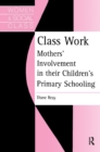 Image for Class work  : mothers&#39; involvement in their children&#39;s primary schooling