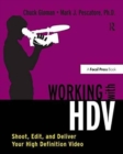 Image for Working with HDV : Shoot, Edit, and Deliver Your High Definition Video