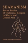 Image for Shamanism  : Soviet studies of traditional religion in Siberia and Central Asia