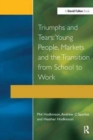 Image for Triumphs and Tears : Young People, Markets, and the Transition from School to Work