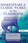 Image for Shakespeare and Classic Works in the Classroom : Teaching Pre-20th Century Literature at KS2 and KS3