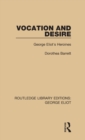Image for Vocation and desire  : George Eliot&#39;s heroines